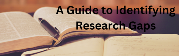 A Guide to Identifying Research Gaps