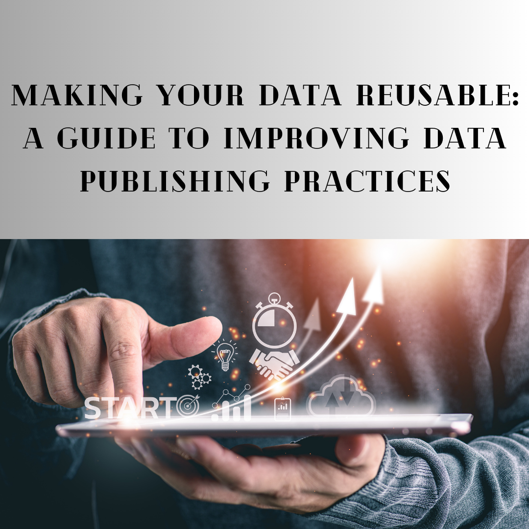 Making Your Data Reusable: A Guide to Improving Data Publishing Practices